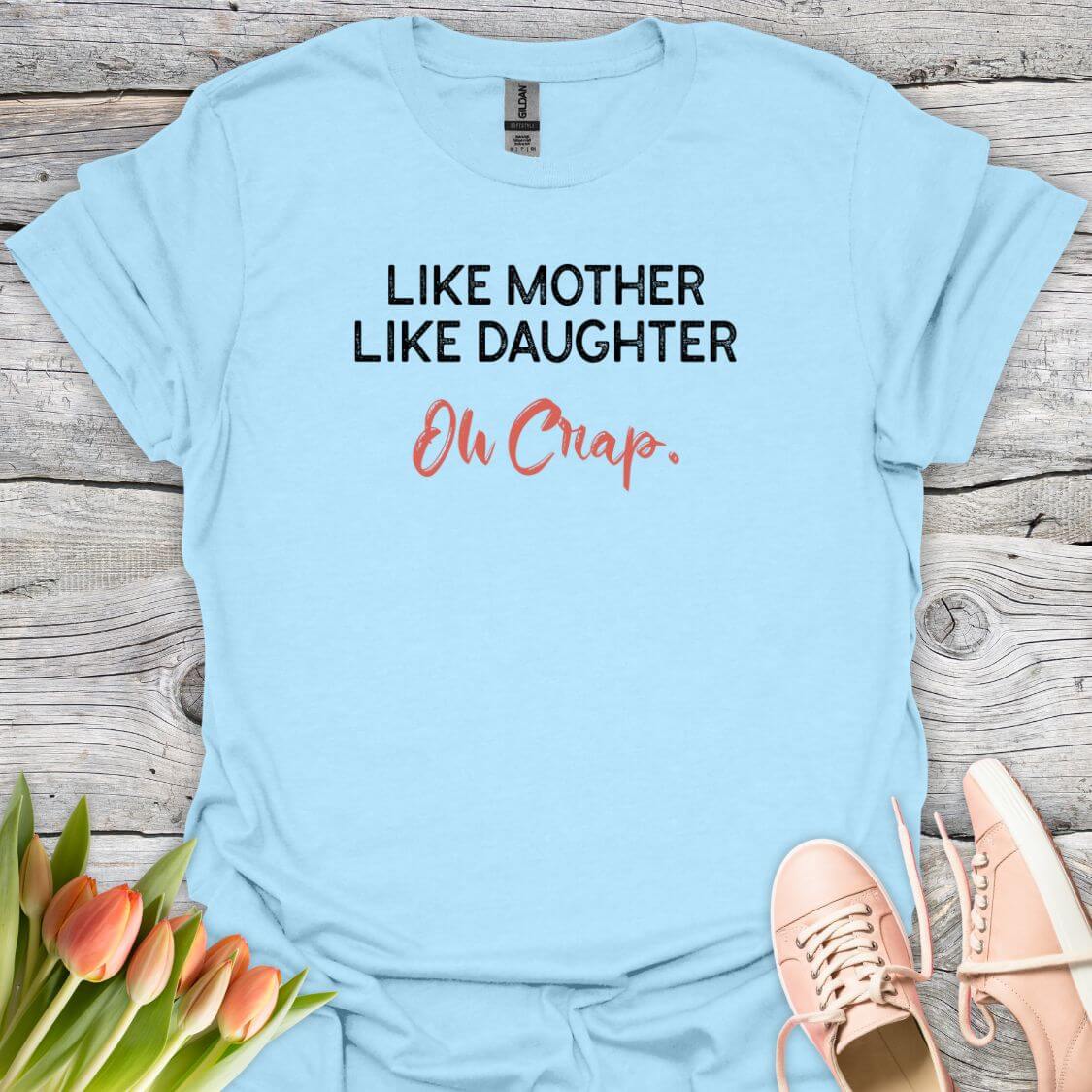 Like mother like daughter oh crap tee lightblue