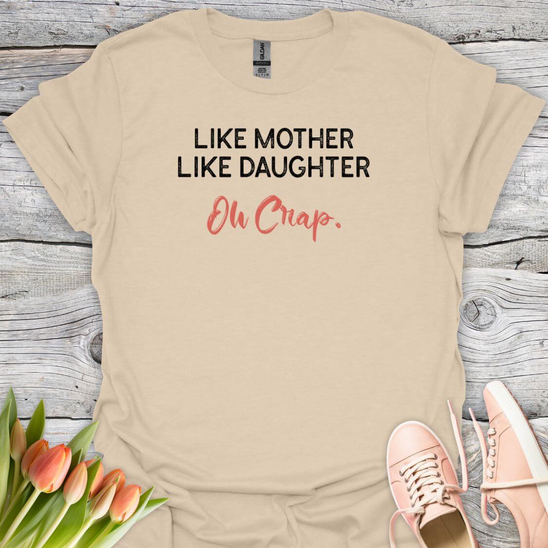 Like mother like daughter oh crap tee sand