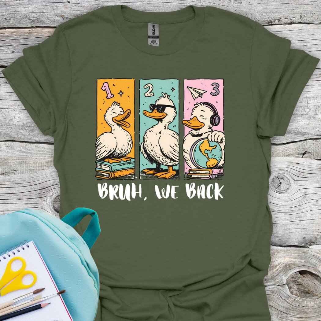Military green t-shirt with cartoon ducks and bruh, we back text