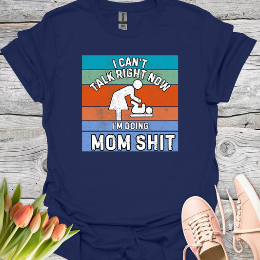 I can't talk right know doing mom shit tee navy