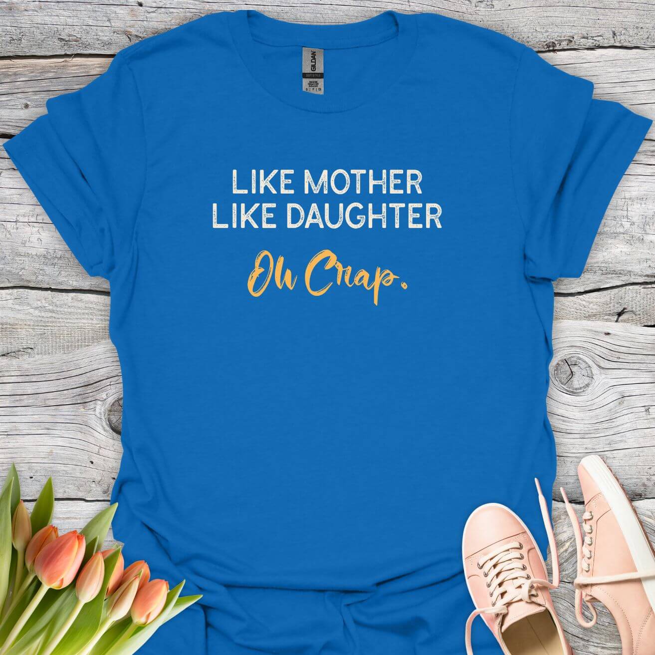 Like mother like daughter oh crap tee royal