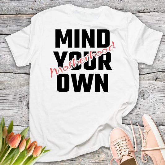 Mind your own motherhood parenting shirt white